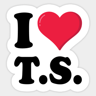 I Love TS T S Sticker